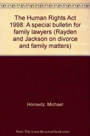 The Human Rights Act 1998: A special bulletin for family lawyers (Rayden and Jackson on divorce and family matters)