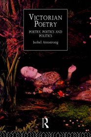 Victorian Poetry: Poetry, Poetics and Politics (Routledge Critical History of Victorian Poetry S.)
