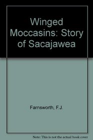 Winged Moccasins the Story of Sacajawea