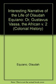 Interesting Narrative of the Life of Olaudah Equiano: Or, Gustavus Vassa, the African v. 2 (Colonial History)