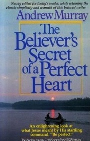 Believer's Secret of a Perfect Heart (The Andrew Murray Christian maturity library)