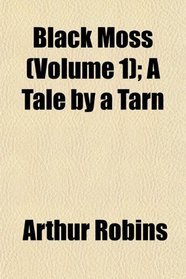 Black Moss (Volume 1); A Tale by a Tarn