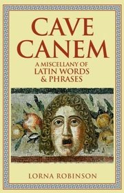 Cave Canem: A Miscellany of Latin Words & Phrases