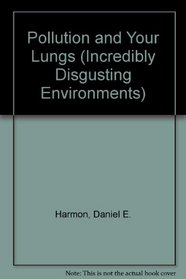 Pollution and Your Lungs (Incredibly Disgusting Environments)