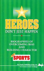 Heroes Don't Just Happen: Biographies of Overcoming Bias and Building Character in Sports