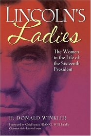 Lincoln's Ladies: The Women in the Life of the Sixteenth President