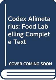 Codex Alimetarius: Food Labelling Complete Text