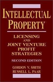 Intellectual Property: Licensing and Joint Venture Profit Strategies, 2nd Edition