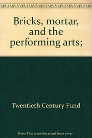 Bricks, mortar, and the performing arts;