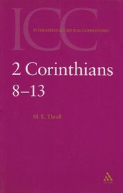 2 Corinthians 8-13: A Critical and Exegetical Commentary on the Second Epistle to the Corinthians (International Critical Commentary Series)