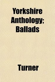 Yorkshire Anthology; Ballads