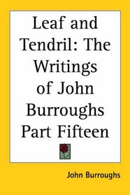 Leaf And Tendril: The Writings Of John Burroughs