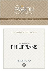TPT The Book of Philippians: 12-Lesson Study Guide (The Passionate Life Bible Study Series)