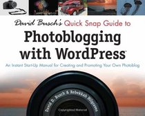 David Busch's Quick Snap Guide to Photoblogging with Word Press: An Instant Start-Up Manual for Creating and Promoting Your Own Photoblog