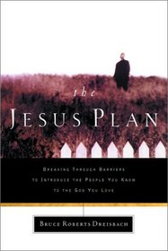 The Jesus Plan: Breaking Through Barriers to Introduce the People You Know to the God You Love