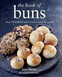 The Book of Buns Over 50 Brilliant Bakes from Around the World