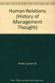 Human Relations: Theory and Developments (History of Management Thought)