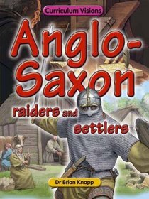 Anglo-Saxon Raiders and Settlers (Curriculum Visions)