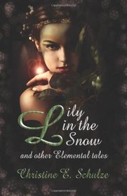 Lily in the Snow & Other Elemental Tales