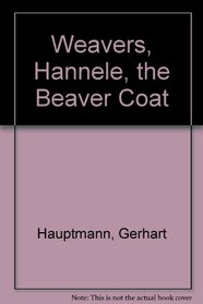 Weavers, Hannele, the Beaver Coat