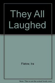 They All Laughed...: From the Light Bulbs to Lasers : The Fascinating Stories Behind the Great Inventions That Have Changed Our Lives