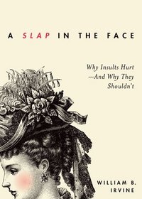 A Slap in the Face: Why Insults Hurt--And Why They Shouldn't