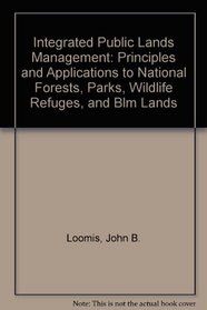 Integrated Public Lands Management: Principles and Applications to National Forests, Parks, Wildlife Refuges, and Blm Lands