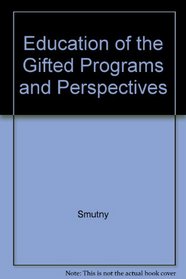 Education of the Gifted : Programs and Perspectives