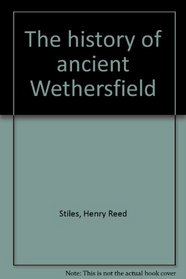 The history of ancient Wethersfield
