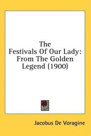The Festivals Of Our Lady: From The Golden Legend (1900)