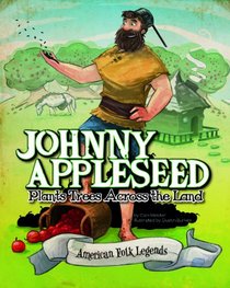Johnny Appleseed Plants Trees Across the Land (American Folk Legends)