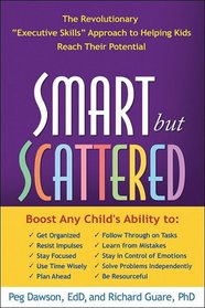 Smart but Scattered: The Revolutionary 'Executive Skills' Approach to Helping Kids Reach Their Potential