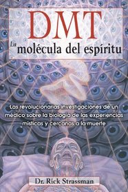 DMT: La molcula del espritu: Las revolucionarias investigaciones de un mdico sobre la biologa de las experiencias msticas y cercanas a la muerte (Spanish Edition)