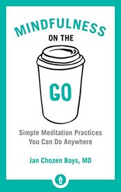 Mindfulness on the Go: Simple Meditation Practices You Can Do Anywhere (Shambhala Pocket Classics)