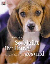So bleibt Ihr Hund gesund (German Edition)