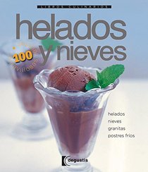Helados y Nieves / Ice Cream & Sorbet: Helados, nieves, granitas, postres frios / Ice Creams, Sherbets, Crushed Ice, Cold Desserts (Libros Culinarios / Culinary Notebooks) (Spanish Edition)