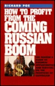 How to Profit from the Coming Russian Boom: The Insider's Guide to Business Opportunities on the Frontiers of Capitalism