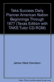 Taks Success Daily Planner American Nation Beginnings Through 1877 (Texas Edition with TAKS Tutor CD-ROM)