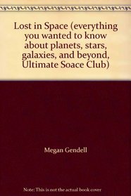 Lost in Space (everything you wanted to know about planets, stars, galaxies, and beyond, Ultimate Soace Club)