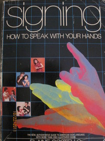 Signing: How to Speak With Your Hands