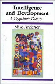 Intelligence and Development: A Cognitive Theory (Cognitive Development)