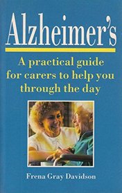 Alzheimer's: A Practical Guide for Carers to Help You Through the Day