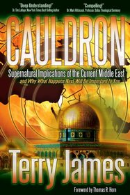 Cauldron: Supernatural Implications of the Current Middle East -- and Why What Happens Next Will Be Important to You