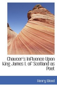 Chaucer's Influence Upon King James I. of Scotland as Poet