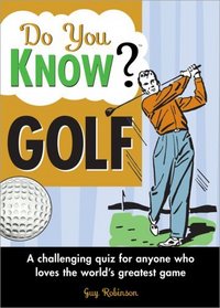 Do You Know Golf?: A challenging quiz for anyone who loves the world's greatest game (Do You Know?)