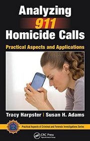 Analyzing 911 Homicide Calls: Practical Aspects and Applications (Practical Aspects of Criminal and Forensic Investigations)