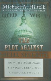 The Plot Against Social Security : How the Bush Plan Is Endangering Our Financial Future