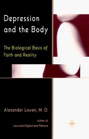 Depression and the Body : The Biological Basis of Faith and Reality