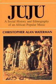 Juju : A Social History and Ethnography of an African Popular Music (Chicago Studies in Ethnomusicology)