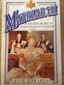 MATRIARCH: QUEEN MARY AND THE HOUSE OF WINDSOR.